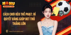 Cách Chơi Kèo Thẻ Phạt: Bí Quyết Vàng Giúp Bet Thủ Thắng Lớn 